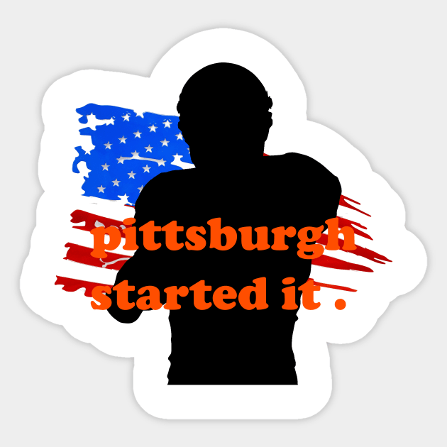 pittsburgh started it Sticker by makram